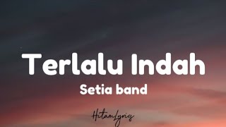 Download lagu Setia band - Terlalu indah (Lyrics) mp3