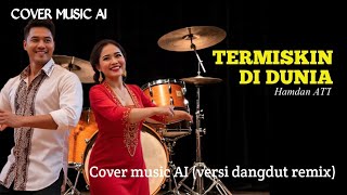Download lagu TERMISKIN DI DUNIA (HAMDAN ATT)_COVER MUSIC AI VERSI DANGDUT REMIX mp3