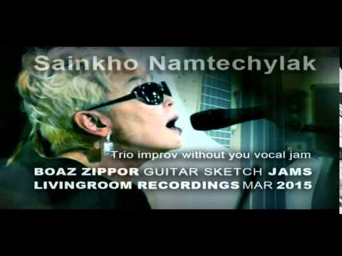 Trio improv without you vocal jam - Boaz zippor / Sainkho Namtchylak