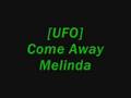 UFO - Come Away Melinda