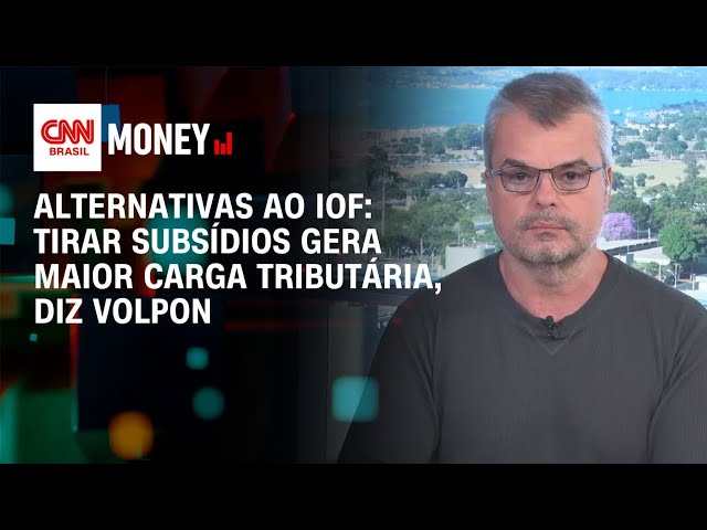 Alternativas ao IOF: tirar subsídios gera maior carga tributária, diz Volpon | Money News