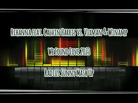 Rihanna feat. Calvin Harris vs. Vixmen & Winamp - We Found Love 2023 (Radius Sunny Mash Up) +DL