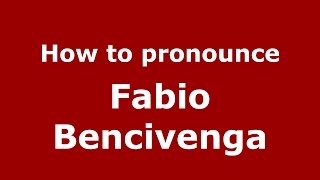 How to pronounce Fabio Bencivenga