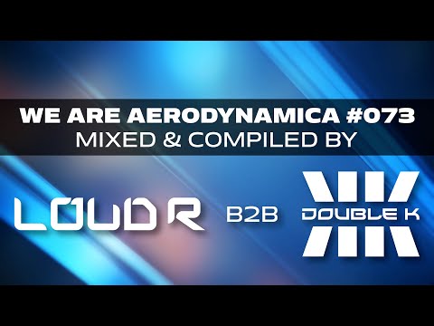 We Are Aerodynamica #073 (Mixed & Compiled by Loud R B2B Double K)