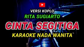 Download lagu CINTA SEGITIGA - KARAOKE Nada Wanita - Versi Koplo ( RITA SUGIARTO ) mp3