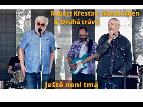 Marek Eben, Robert Křesťan + Druhá tráva: Ještě není tma