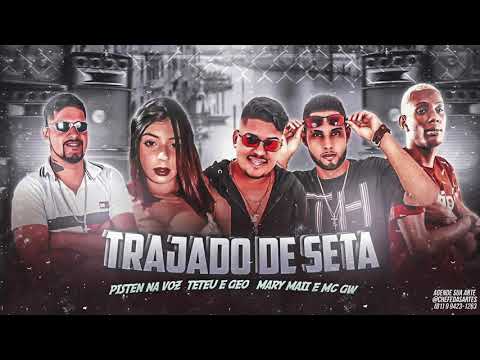 PISTEN NA VOZ, TETEU E GEO, MARY MAII & MC GW - TRAJADO DE SETA