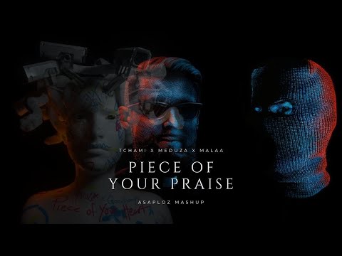 Piece Of Your Praise - Tchami X Meduza X Malaa (Mashup)