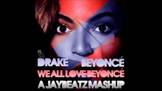 Drake & Beyonce - We All Love Beyonce (A JAYBeatz Mashup)