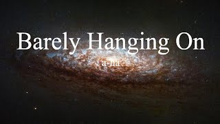a-ha - Barely Hanging On (lyrics)