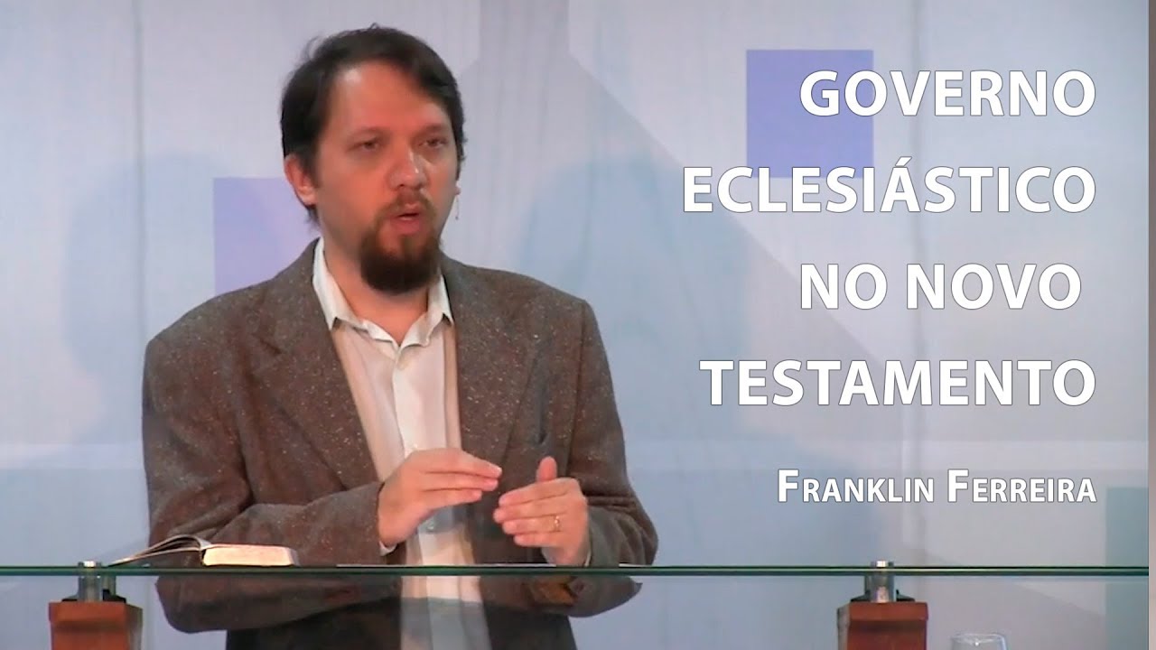 Governo eclesiástico no Novo Testamento – Franklin Ferreira