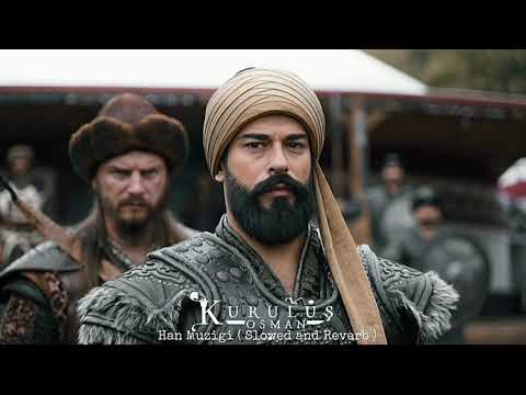 Kurulus Osman Muzikleri | Han ( Slowed And Reverb )