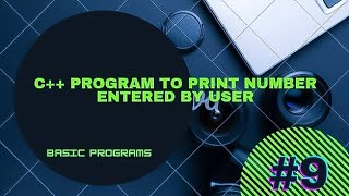 Download the video "C++ program to print number entered by user"