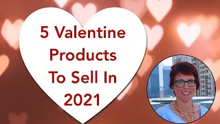 Watch This To Know What TO Sell For Valentines Day 2021
