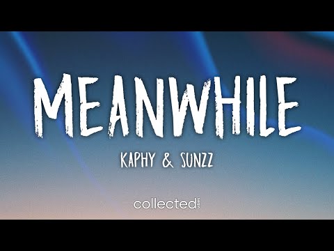 Kaphy & SUNZZ Meanwhile (Lyrics)
