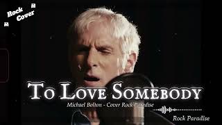 To Love Somebody – Michael Bolton (Dynamic Rock Ballad Cover) | Rock Paradise #rockparadise