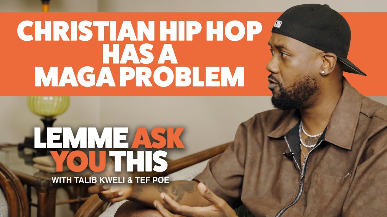 Christian HipHop Has A MAGA Problem - Lemme Ask You This With Talib Kweli & Tef Poe