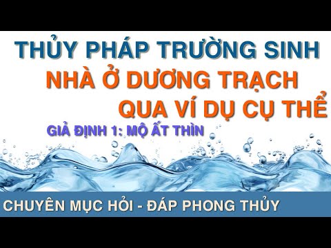 Thủy pháp Trường sinh cho Nhà ở Dương trạch qua ví dụ cụ thể. Giả định 1: Mộ Ất Thìn.