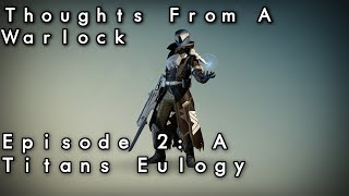 Destiny - Thoughts From a Warlock Episode 2: A Titan's Eulogy