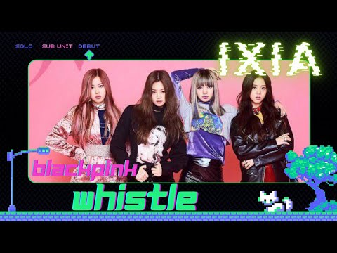 [Group] Whistle (휘파람) by IXIA || Original by BLACKPINK @BLACKPINK