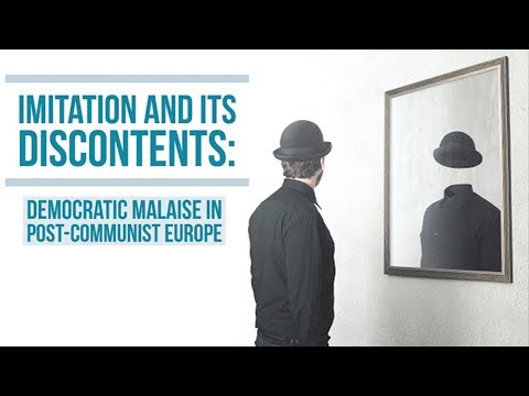 Imitation and its Discontents: Democratic Malaise in Post-Communist Europe