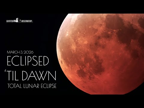 TOTAL LUNAR ECLIPSE | MARCH 3, 2026 | GRIFFITH OBSERVATORY