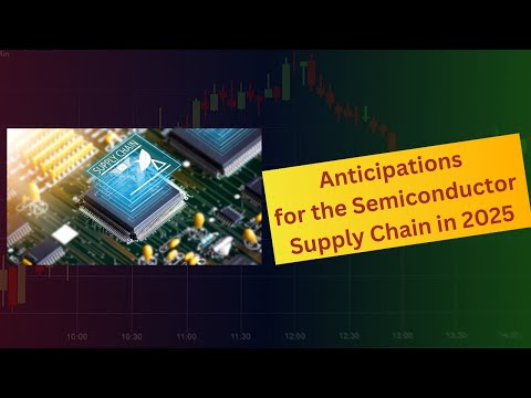 Anticipations for the Semiconductor Supply Chain in 2025