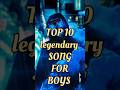 Top 10 Legendary Song For Boys Songs