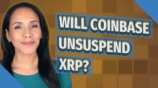 Will Coinbase Unsuspend XRP?