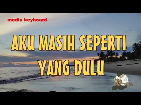AKU MASIH SEPERTI YANG DULU  [TAK INGIN SENDIRI]