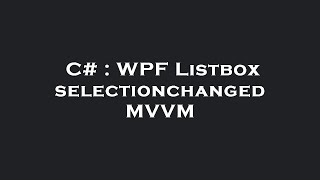 Download the video "C# : WPF Listbox selectionchanged MVVM"
