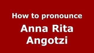 How to pronounce Anna Rita Angotzi
