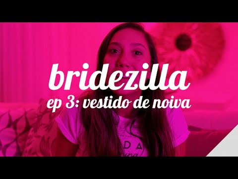 BRIDEZILLA (EP.3: VESTIDO DE NOIVA) | Camila Gaio