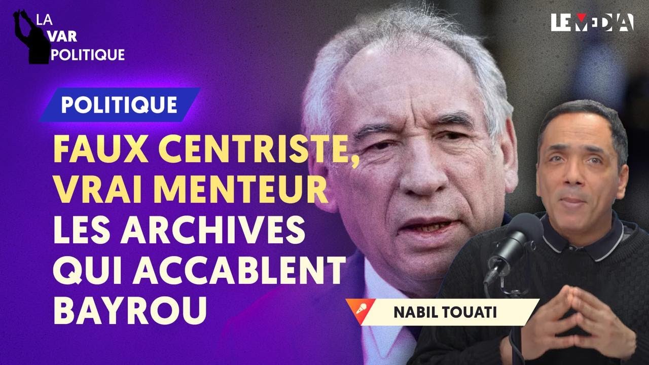 FAUX CENTRISTE, VRAI MENTEUR : LES ARCHIVES QUI ACCABLENT ENCORE BAYROU
