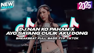 Download lagu DJ NAN KO PAHAM X AYO SAYANG CULIK AKU DONG BREAKBEAT REMIX FULL BASS FYP TIKTOK TERBARU 2025 mp3