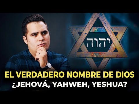 ¿Cuál es el nombre verdadero de Dios? ¿Yaweh, Jehová, Jesús o Yeshua?