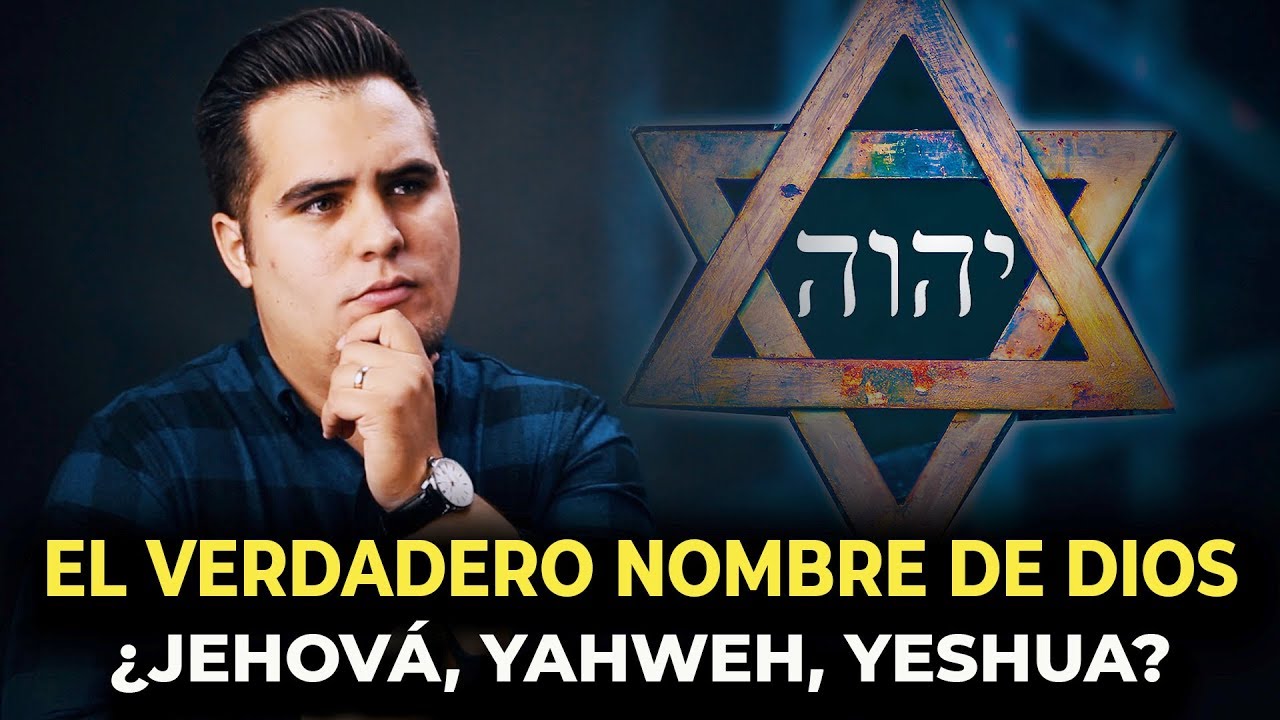 ¿Cuál es el nombre verdadero de Dios ¿Yaweh, Jehová, Jesús o Yeshua
