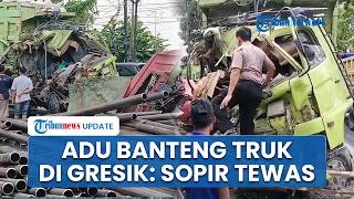 Kronologi Adu Banteng 2 Truk di Bungah Gresik, Sopir Tewas seusai Terjepit di Ruang Kemudi