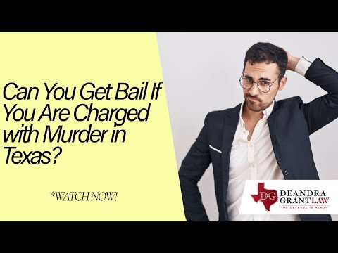 Can You Get Bail If You Are Charged with Murder in Texas? | Contact Deandra Grant for Help