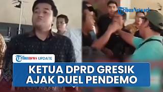 Viral Video Ketua DPRD Gresik Ajak Duel Pendemo Korban Penggusuran Lapak, Sebut Ada Provokator