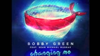 Bobby Green ft. Sean Michael Murray - Changing Me (Radio Edit)