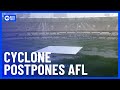 AFL Season Openers Postponed Due To Tropical Cyclone Alfred | 10 News First