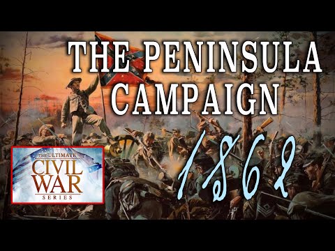 "The Peninsula Campaign, 1862" - Part 8 - American Civil War Anniversary Series