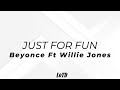 Beyonce Ft Willie Jones - JUST FOR FUN Lyrics
