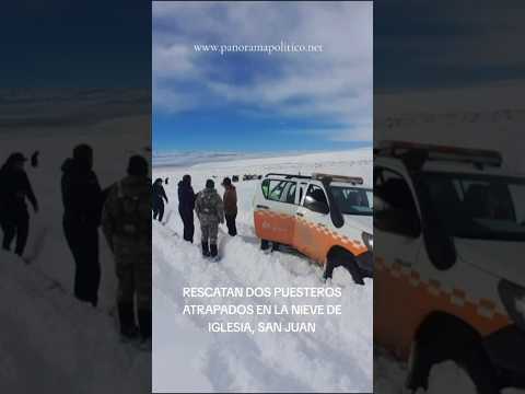 RESCATAN A DOS PUESTEROS ATRAPADOS EN LA NIEVE en IGLESIA, San Juan. #gendarmeria #sanjuan #milei