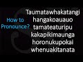 Taumatawhakatangihangakoauauotamateaturipukakapikimaungahoronukupokaiwhenuakitanatahu Pronunciation