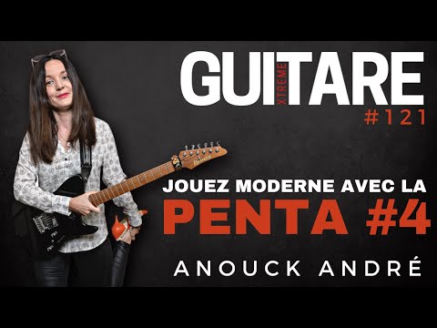 Jouez moderne avec la PENTA #4 - Anouck André - Guitare Xtreme Magazine # 121
