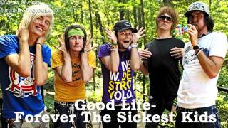 Good Life- Forever The Sickest Kids