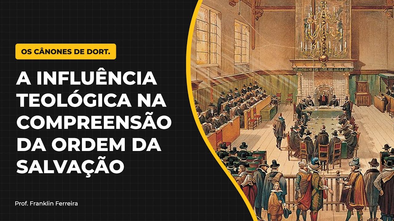 A influência teológica na compreensão da ordem da salvação | Os Cânones de Dort. Aula 01/10