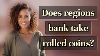 Does regions bank take rolled coins